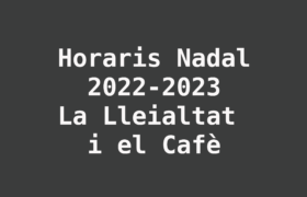 Horaris especials de Nadal —Lleialtat i Cafè