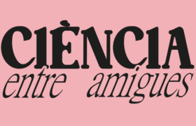 Ciència entre amigues —converses per entendre el món